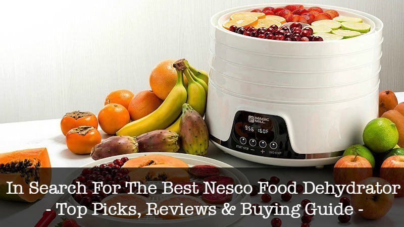 Best Nesco Food Dehydrators 2023 ( Top Picks &amp; Recommendations)